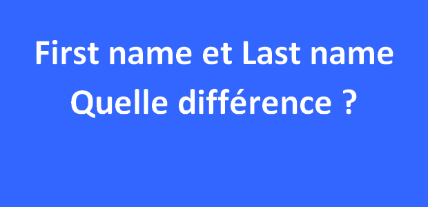 First name et last name : Quelle différence entre les deux ?