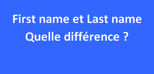 First Name Et Last Name Quelle Difference Entre Les Deux