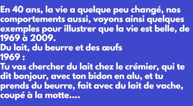 En 40 ans, la vie a quelque peu changé.