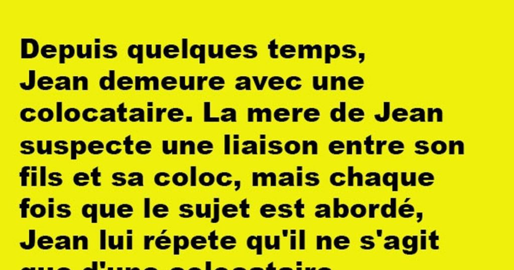 Depuis quelques temps, Jean demeure avec une colocataire…
