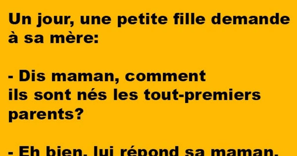 Un jour, une petite fille demande à sa mère…