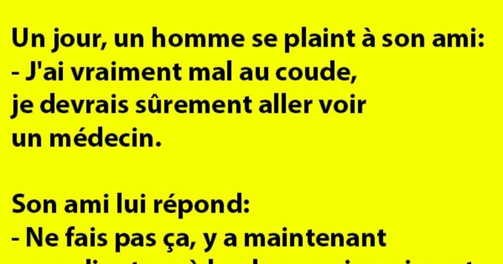 Un jour, un homme se plaint à son ami…