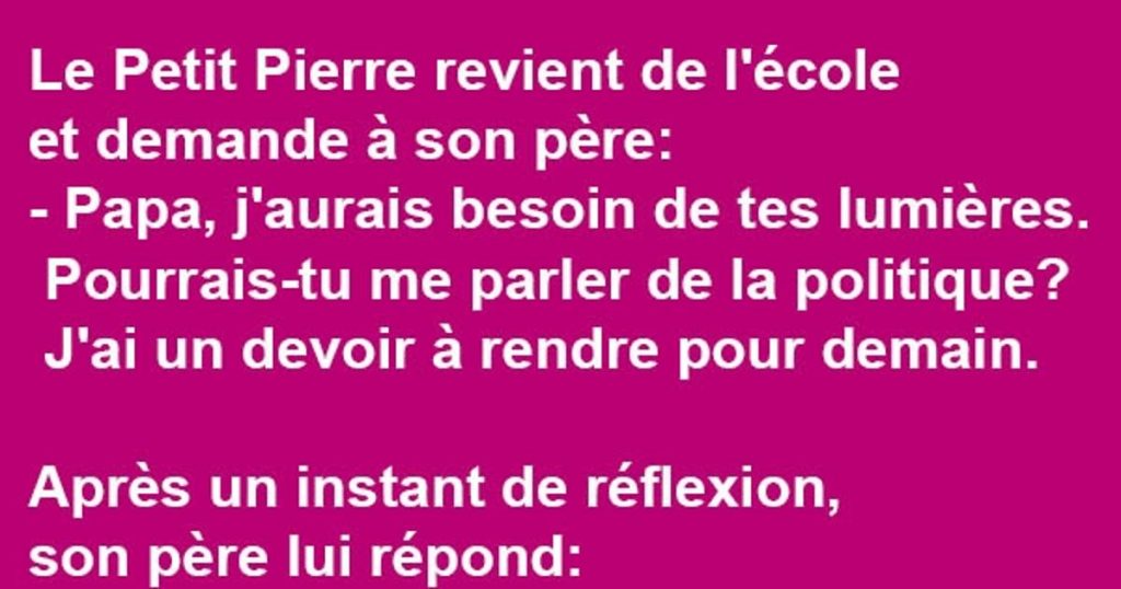 Politique… Le Petit Pierre revient de l’école et demande à son père…