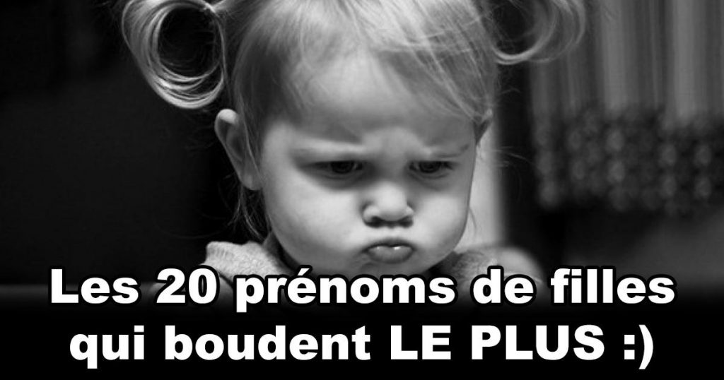 Top 20 des prénoms des filles qui boudent le plus