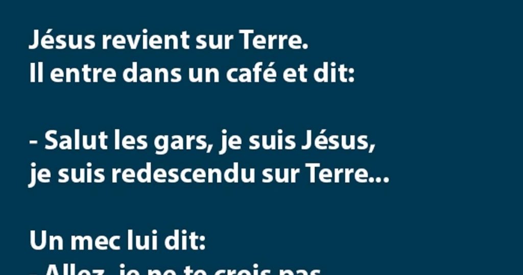 Jésus revient sur Terre. Il entre dans un café et dit…