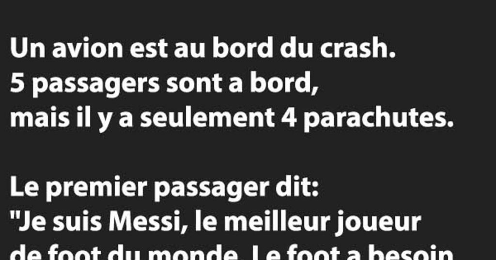 Un avion est au bord du crash. 5 passagers sont a bord, mais il y a seulement 4 parachutes…