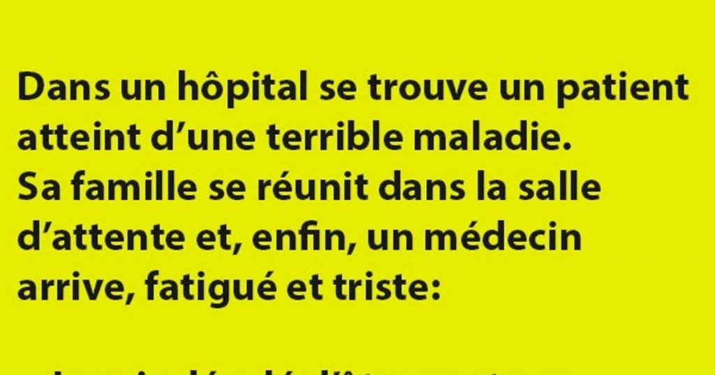 Dans un hôpital se trouve un patient atteint d’une terrible maladie…