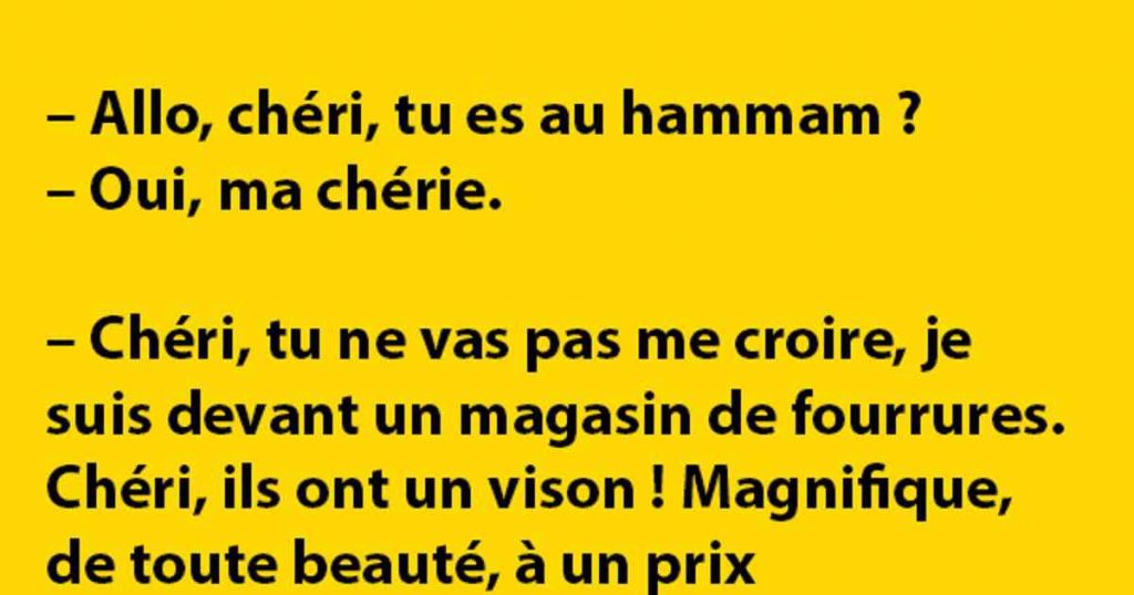 Allo, chéri, tu es au hammam?