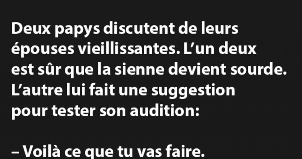 Deux papys discutent de leurs épouses vieillissantes…