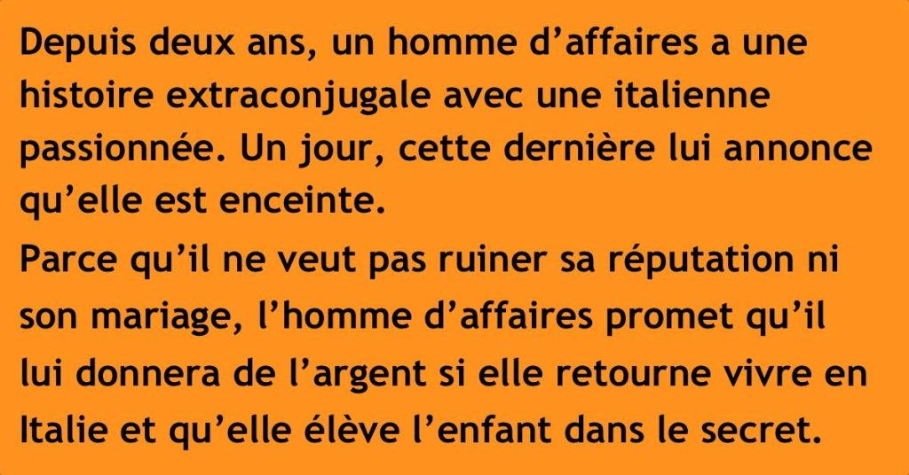 Il met sa maîtresse enceinte. 9 mois plus tard, il tombe presque à la renverse lorsqu’il voit ça.