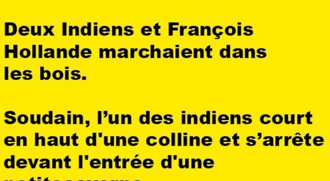 Deux Indiens et François Hollande marchaient dans les bois…