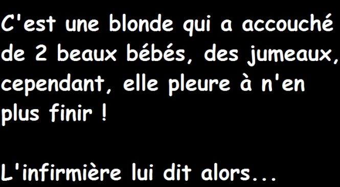 C’est une blonde qui a accouché de 2 beaux bébés, des jumeaux, cependant…