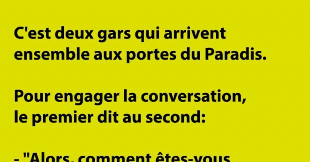C’est deux mecs qui arrivent ensemble au Paradis…