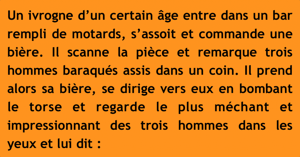 “J’me tape ta mamie !” crache l’alcoolique au visage du motard. La réaction de ce dernier prend ses amis de court.