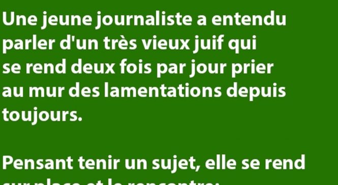 Une jeune journaliste a entendu parler d’un très vieux juif qui se rend deux fois par jour prier au mur des lamentations depuis toujours…