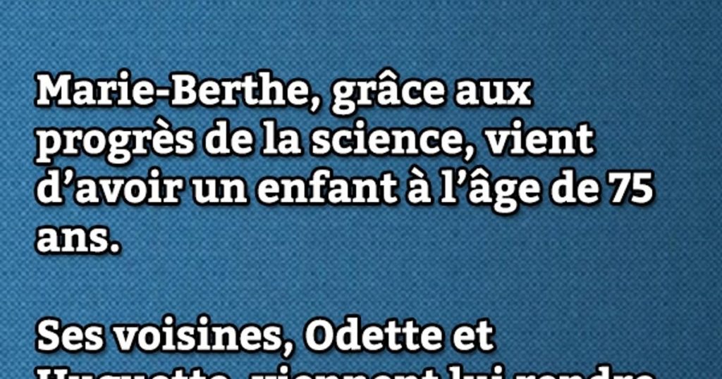 Marie-Berthe, grâce aux progrès de la science…