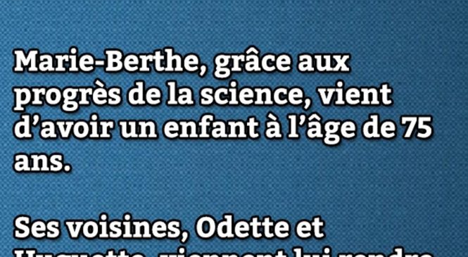 Marie-Berthe, grâce aux progrès de la science…