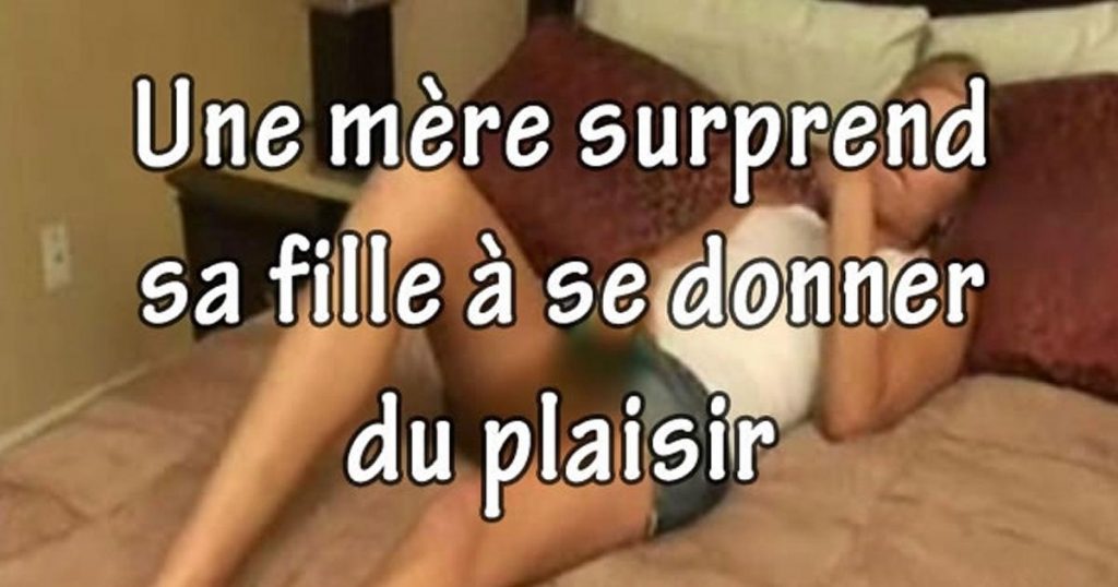 Elle surprend sa fille en train de se donner du plaisir dans sa chambre…