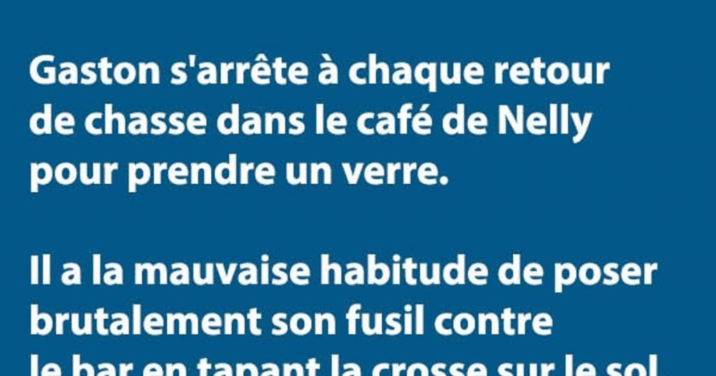 Gaston s’arrête à chaque retour de chasse dans le café…