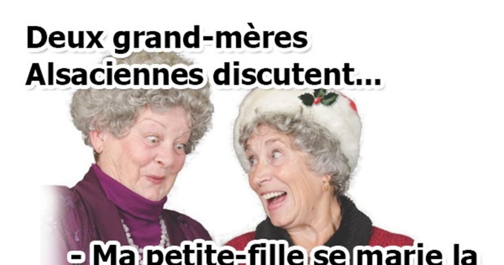 Deux grand-mères Alsaciennes discutent…