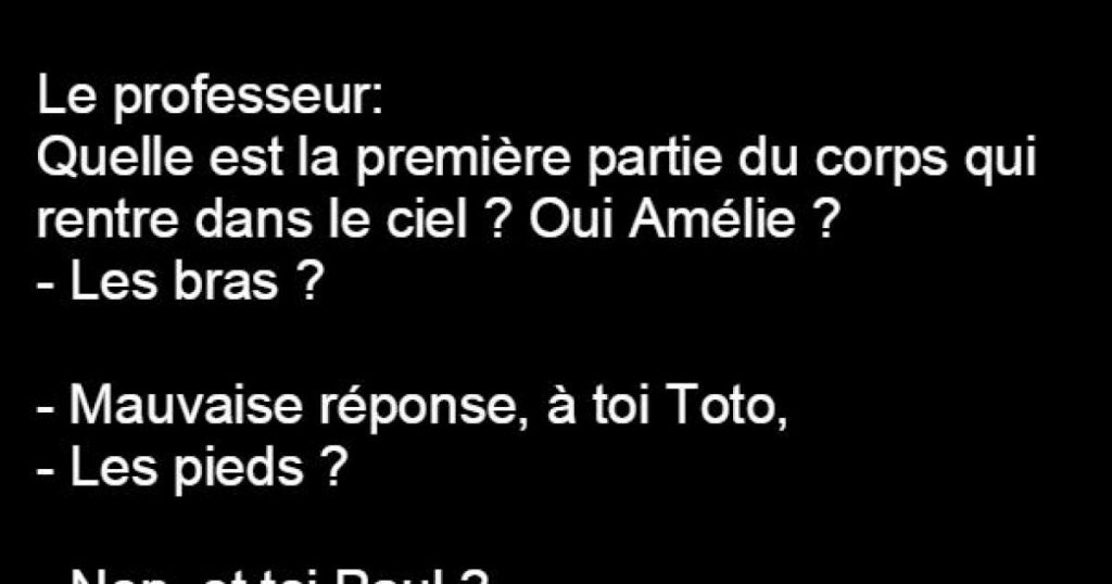 Le professeur demande quelle est la première partie du corps qui rentre dans le ciel …