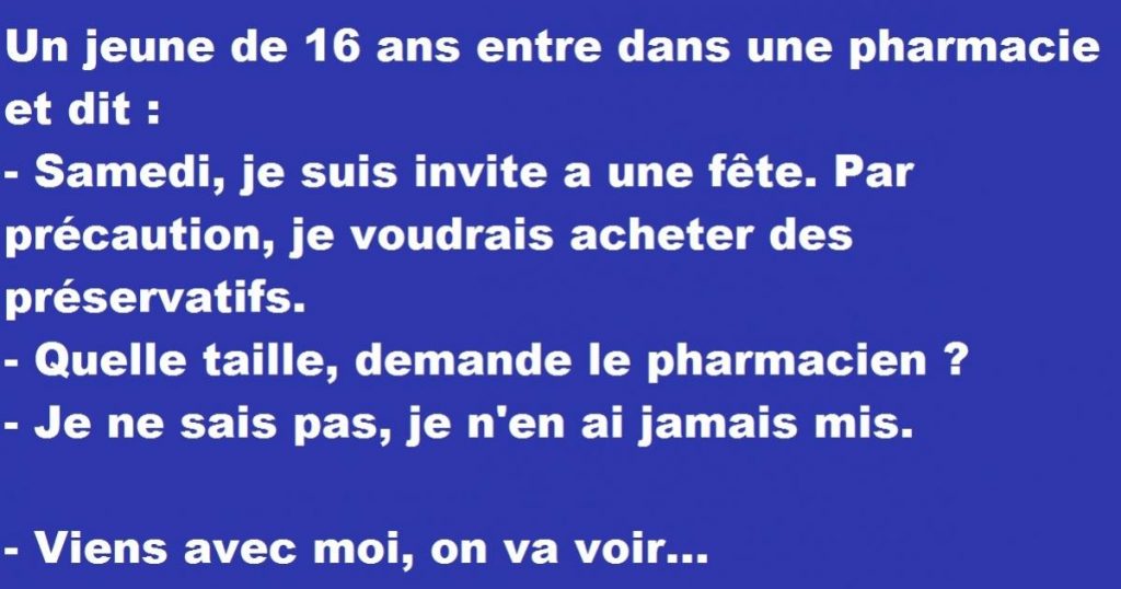 Un adolescent rentre dans une pharmacie et demande au monsieur…