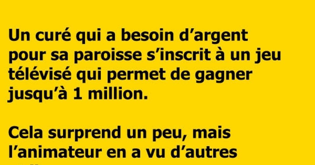 Un curé qui a besoin de beaucoup argent pour sa paroisse…
