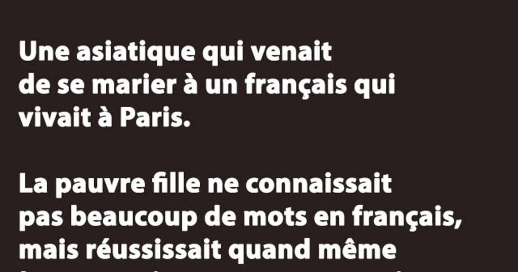 Une asiatique qui venait de se marier à un français qui vivait à Paris…