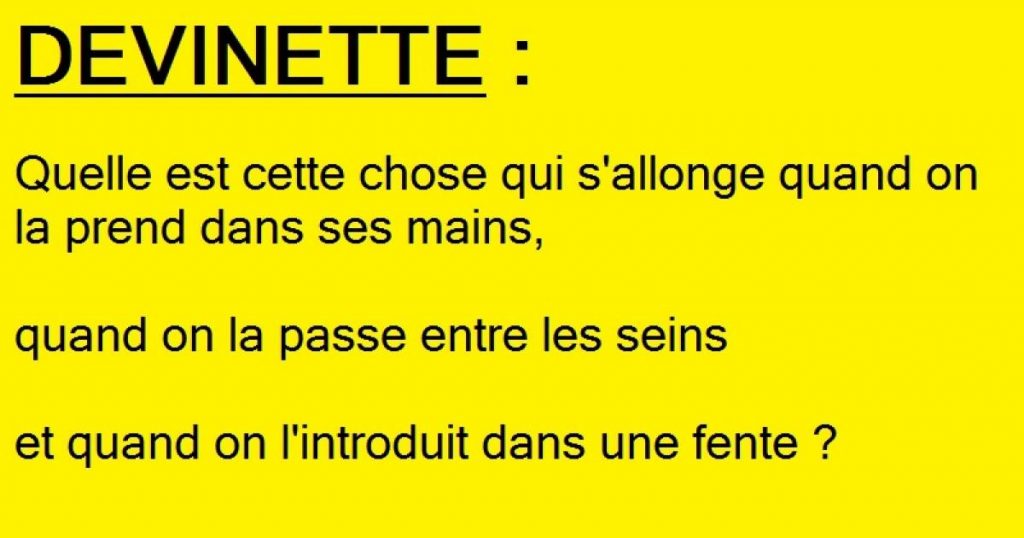 Devinette : Quelle est cette chose qui s’allonge quand on la prend dans ses mains…