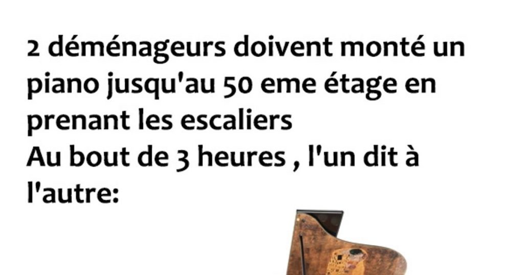 2 déménageurs doivent monté un piano…