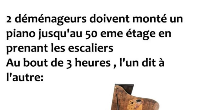 2 déménageurs doivent monté un piano…