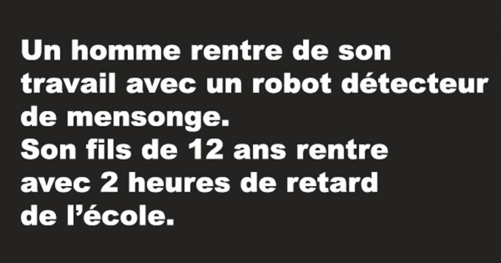Un homme rentre de son travail avec un robot détecteur de mensonge…