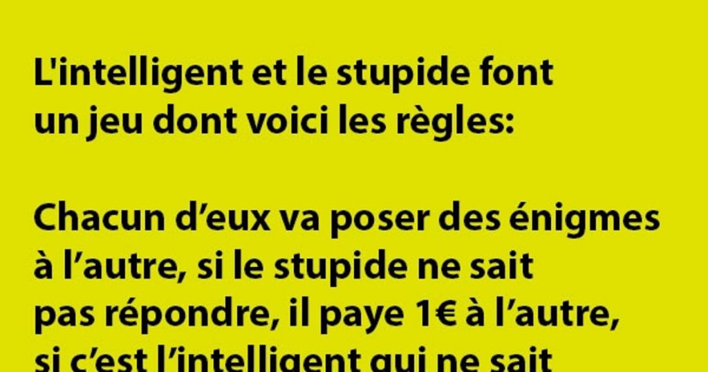 L’intelligent et le stupide font un jeu dont voici les règles…