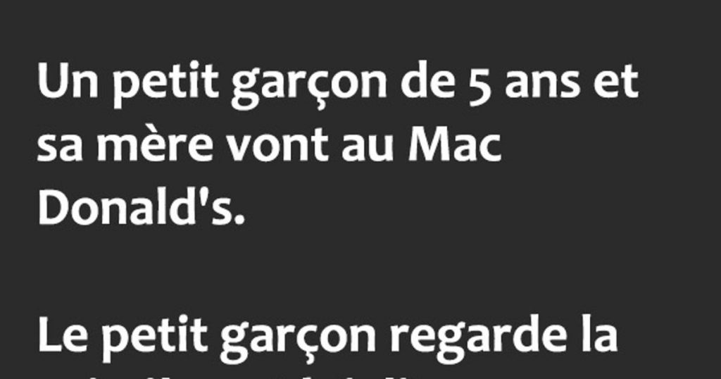 Un petit garçon de 5 ans et sa mère vont au Mac Donald’s.