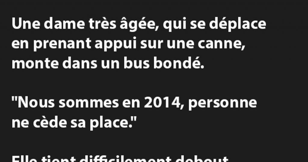 Une dame très âgée, qui se déplace en prenant appui sur une canne, monte dans un bus bondé…