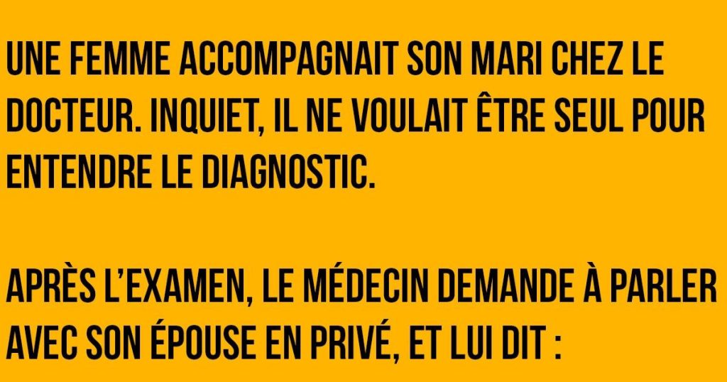 Le médecin s’approche et dit à une femme qu’elle doit gâter son mari le plus possible …