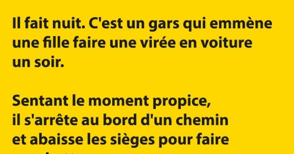 Il fait nuit. C’est un mec qui emmène une nana faire une virée en voiture un soir.