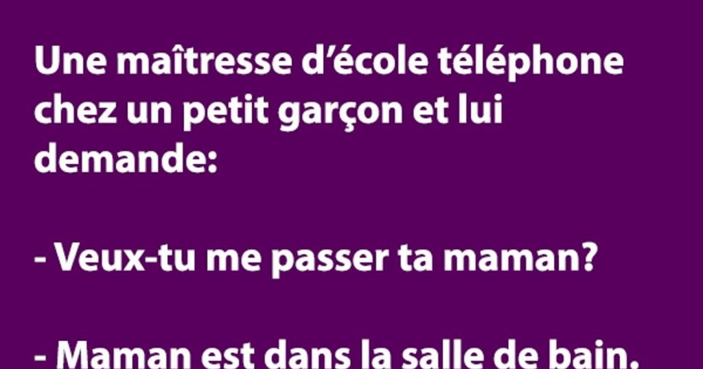 Une maîtresse d’école téléphone chez un petit garçon et lui demande