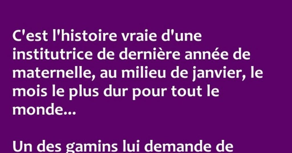 C’est l’histoire vraie d’une institutrice de dernière année de maternelle,….