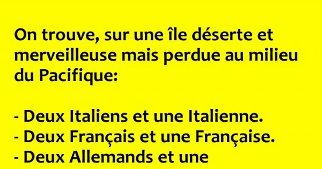 On trouve, sur une île déserte et merveilleuse mais perdue au milieu du Pacifique…
