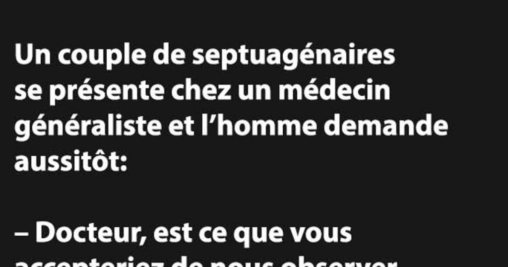 Un couple de septuagénaires se présente chez un médecin généraliste et l’homme demande aussitôt…