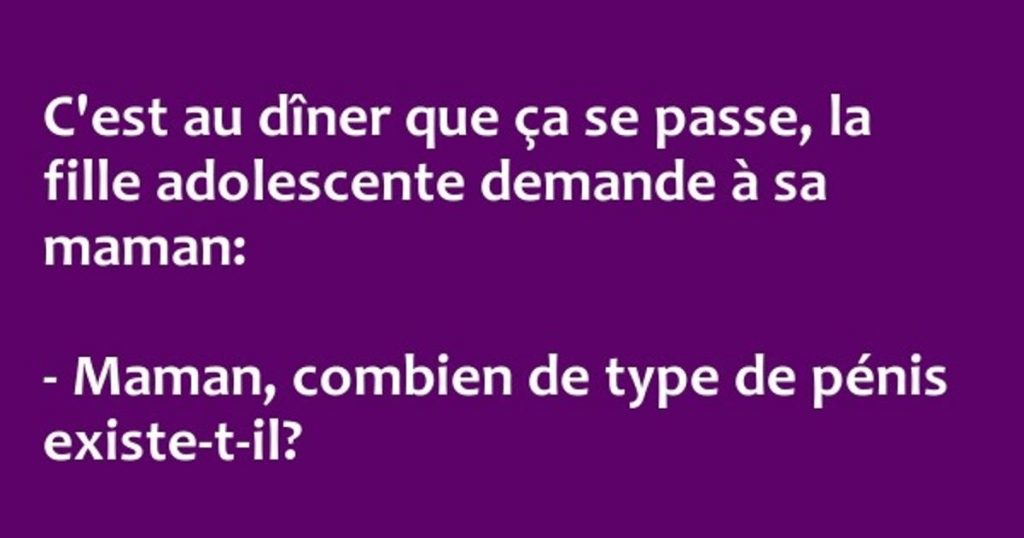 C’est au dîner que ça se passe, la fille adolescente demande à sa maman…