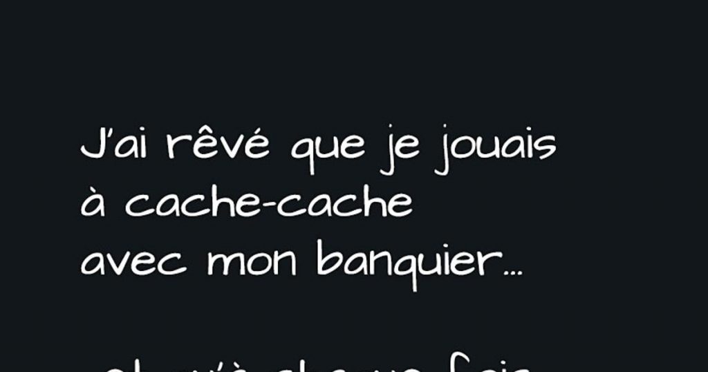 J&rsquo;ai rêvé que je jouais à cache-cache avec le banquier