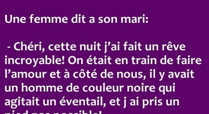 Chéri, cette nuit j’ai fait un rêve incroyable !
