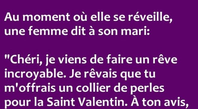 Au moment où elle se réveille, une femme dit à son mari : « Pour la St Valentin… »
