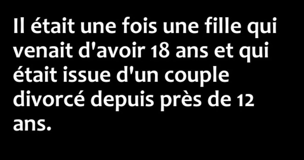 Il était une fois une fille qui venait d’avoir 18 ans …