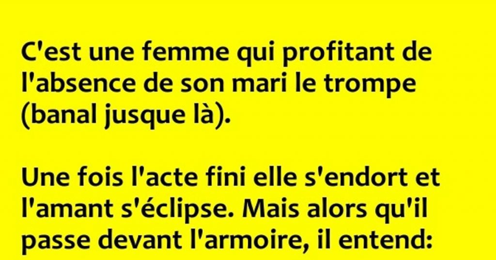 C’est une femme qui profitant de l’absence de son mari le trompe…