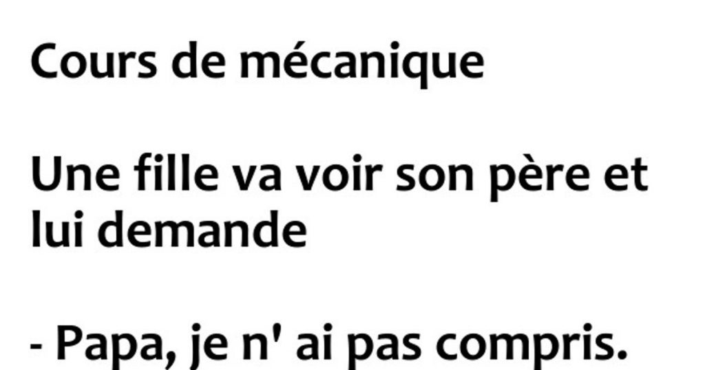 Cours de mécanique : Une fille va voir son père et lui demande…