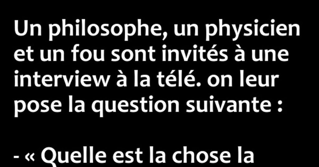 Un philosophe, un physicien et un fou sont invités …
