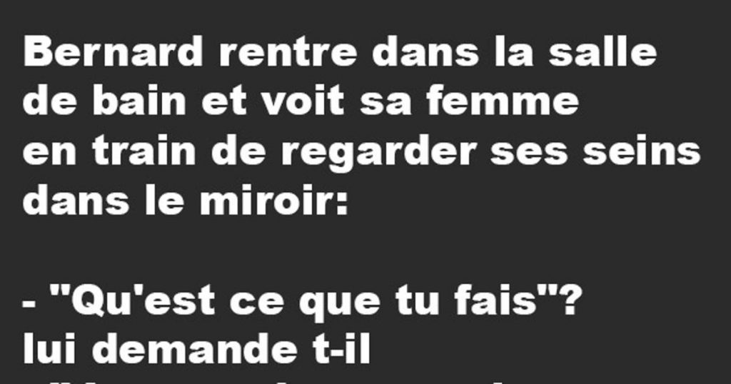 Bernard rentre dans la salle de bain…